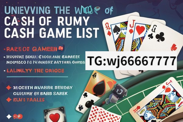 Unveiling the World of Rummy Cash Games List, Rummy Cash Games List: Exploring Popular Variants and Strategies