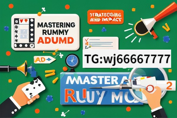 Unveiling the World of Rummy Ad, Mastering Rummy Ad: Strategies and Impact