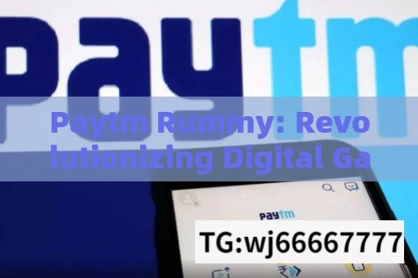 Paytm Rummy: Revolutionizing Digital Gaming, Paytm Rummy: A Digital Revolution in Online Gaming