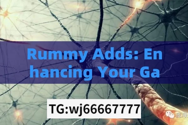 Rummy Adds: Enhancing Your Gaming Experience, Rummy Adds: A Critical Strategy in the Game