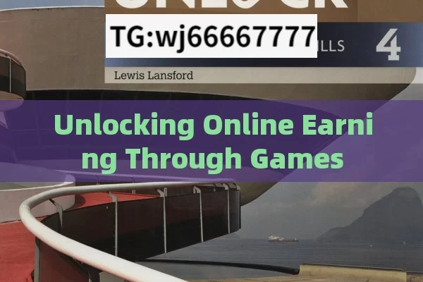 Unlocking Online Earning Through Games