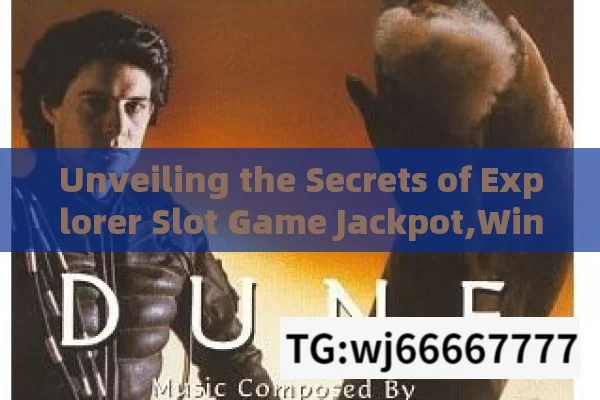 Unveiling the Secrets of Explorer Slot Game Jackpot,Winning Trick for Jackpot in Explorer Slot Game