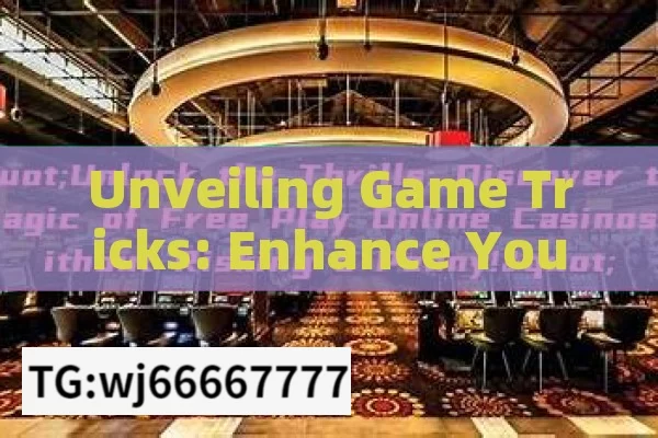 Unveiling Game Tricks: Enhance Your Gaming Experience,Unlock the Win: Master the Best Game Tricks for Success