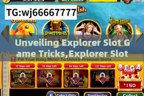 Unveiling Explorer Slot Game Tricks,Explorer Slot Game Trick: Uncover the Secrets to Winning Big