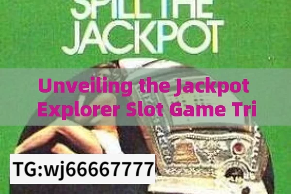 Unveiling the Jackpot Explorer Slot Game Tricks