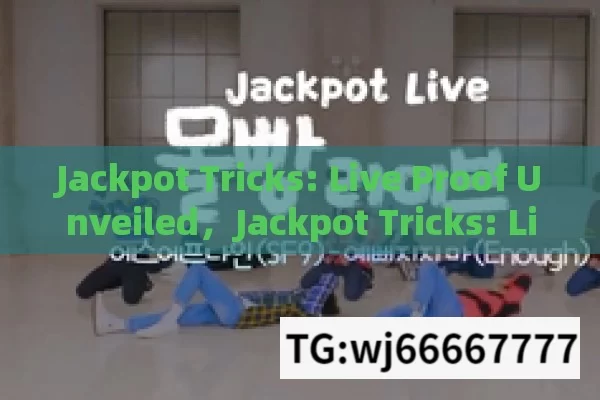 Jackpot Tricks: Live Proof Unveiled，Jackpot Tricks: Live Proof Revealed