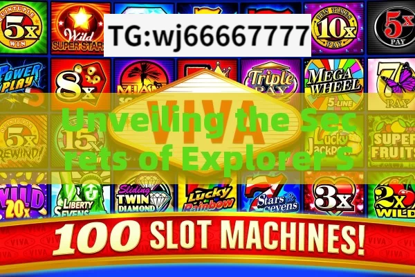 Unveiling the Secrets of Explorer Slot Game Wins，Unveiling Explorer Slot Game Wins Secrets