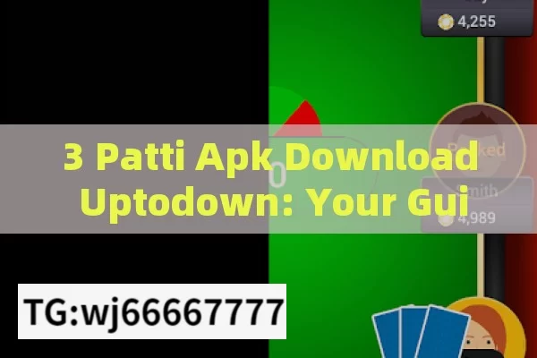 3 Patti Apk Download Uptodown: Your Guide to Hassle - free Gaming