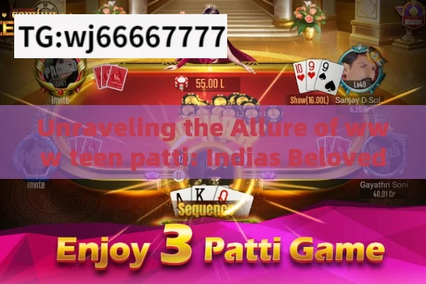 Unraveling the Allure of www teen patti: Indias Beloved Card Game