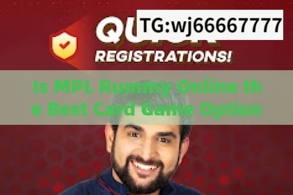 Is MPL Rummy Online the Best Card Game Option in India?