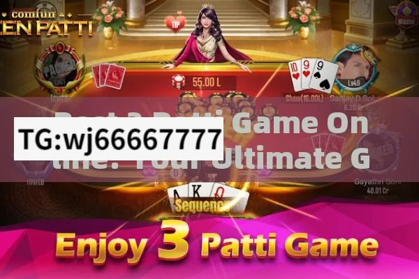 Best 3 Patti Game Online: Your Ultimate Guide to the Thrilling Card Game