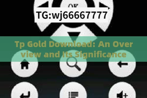 Tp Gold Download: An Overview and Its Significance