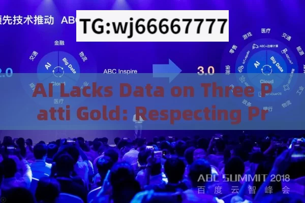 AI Lacks Data on Three Patti Gold: Respecting Privacy