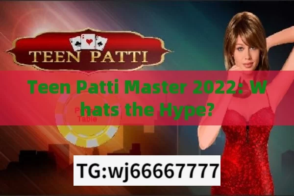 Teen Patti Master 2022: Whats the Hype?